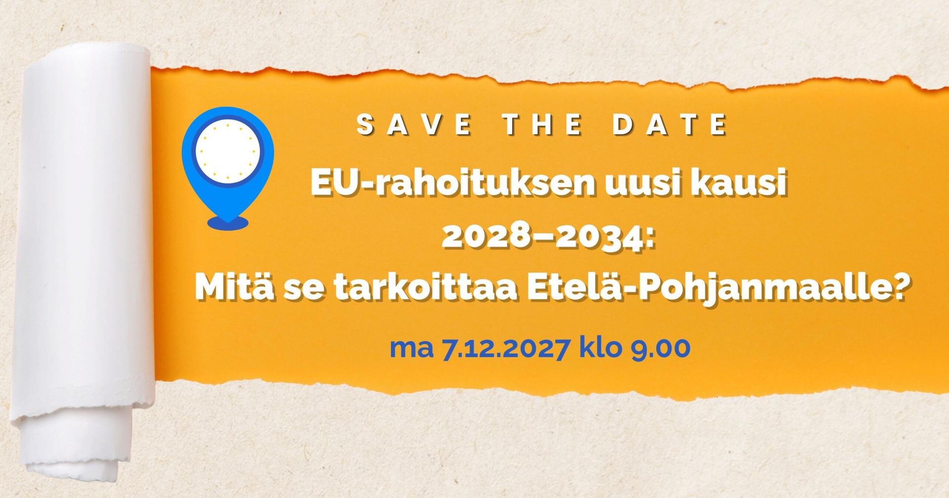 Banneri, jossa teksti "save the date, EU-rahoituksen uusi kausi 2028–2034: Mitä se tarkoittaa Etelä-Pohjanmaalle?"